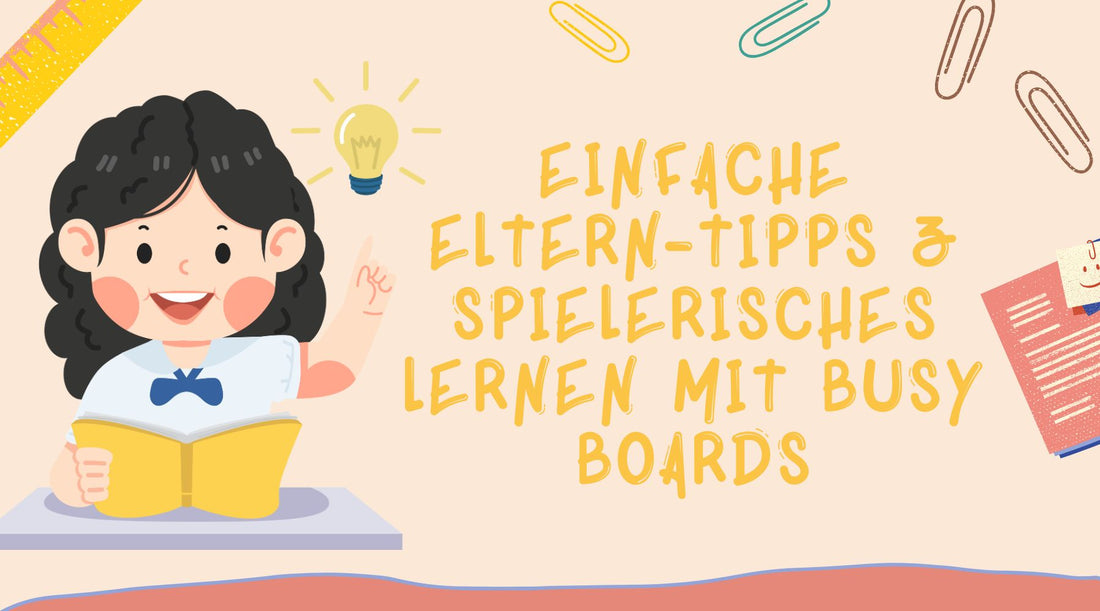 Einfache Eltern-Tipps & spielerisches Lernen mit Busy Boards