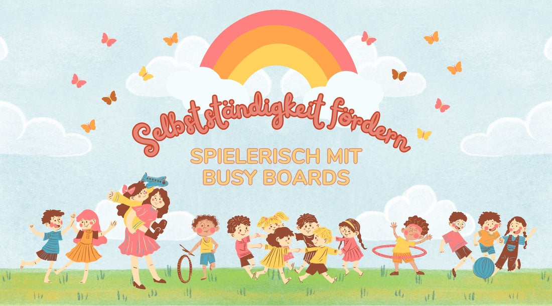 Selbstständigkeit fördern bei Kleinkindern – Spielerisch mit Busy Boards